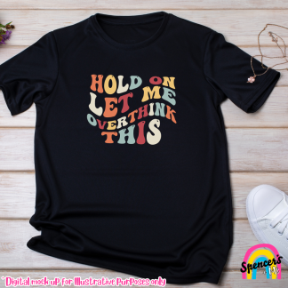 Hold on let me overthink this Tee